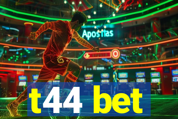 t44 bet